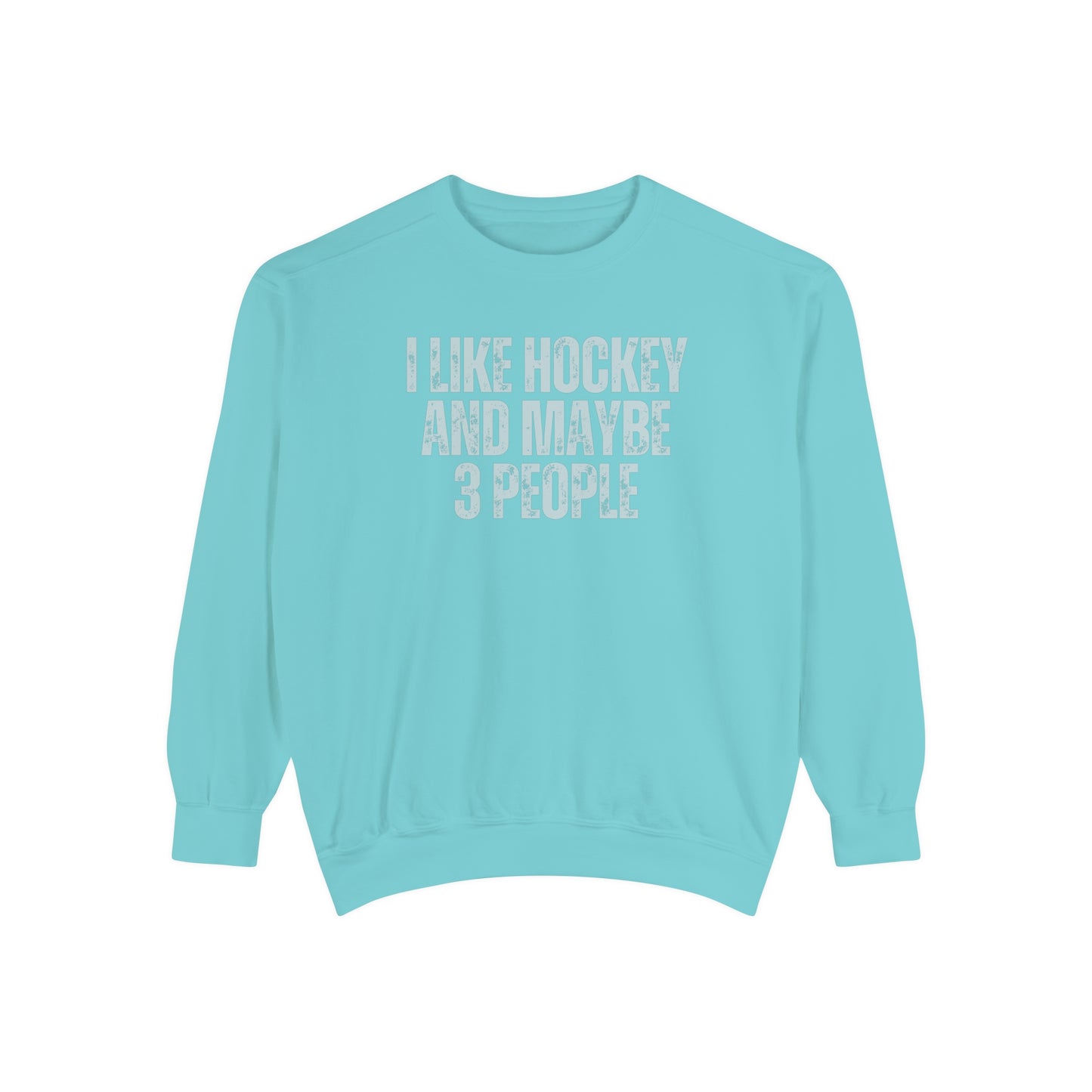 I Like Hockey and Maybe 3 People Comfort Colors Crewneck Sweatshirt