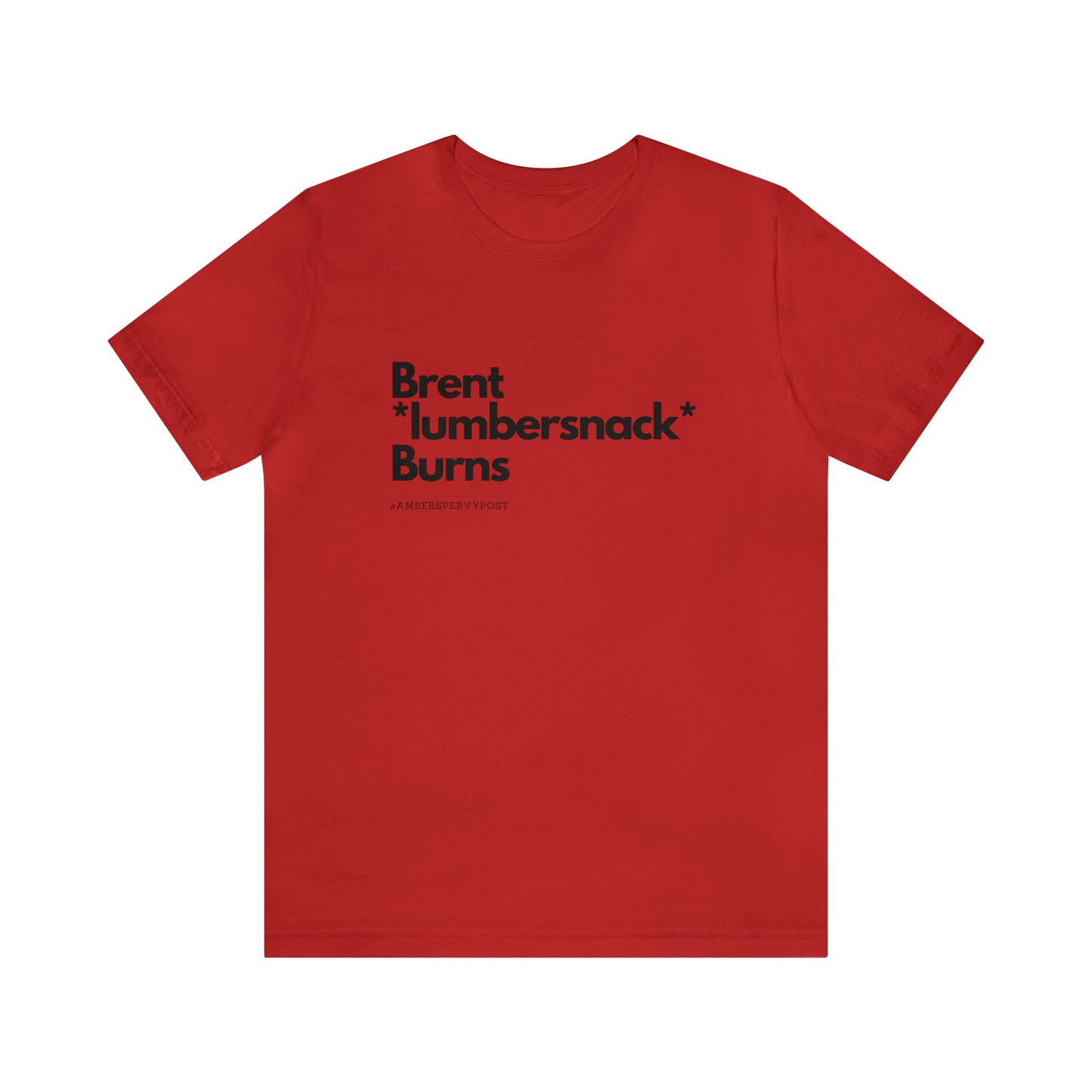 Brent *lumbersnack* Burns Unisex Bella + Canvas T-Shirt