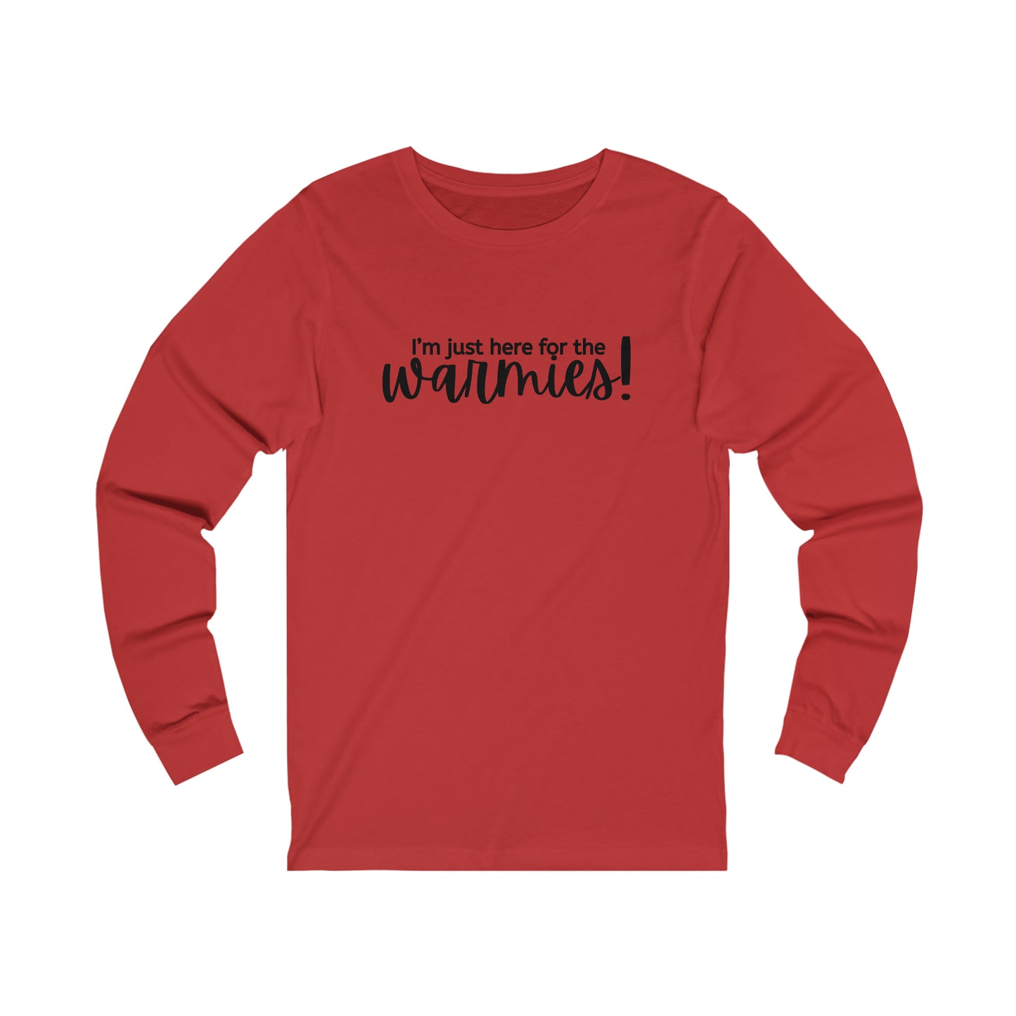 I'm just here for the warmies! Unisex Bella + Canvas Long Sleeve Tee