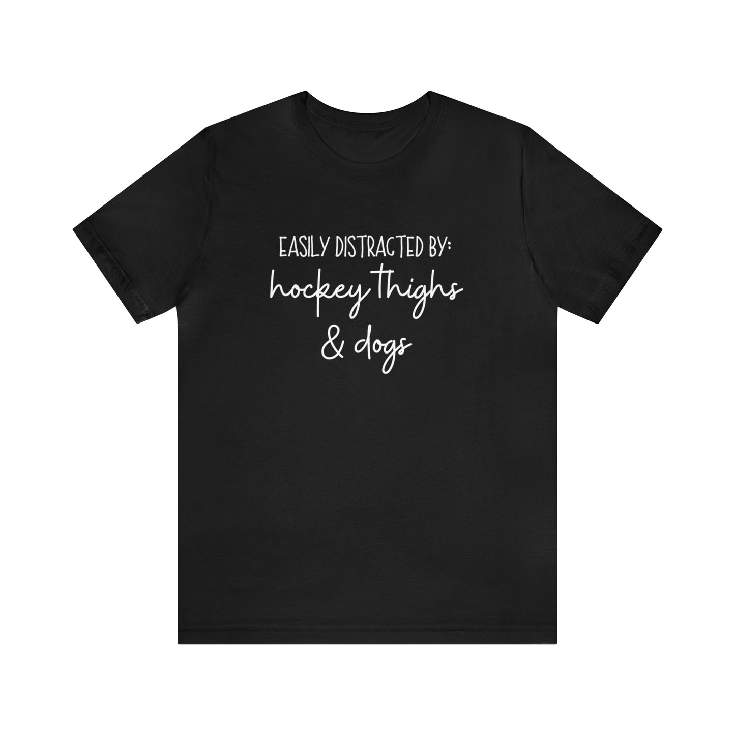 Easily Distracted by Hockey Thighs and Dogs Unisex Bella + Canvas Tee
