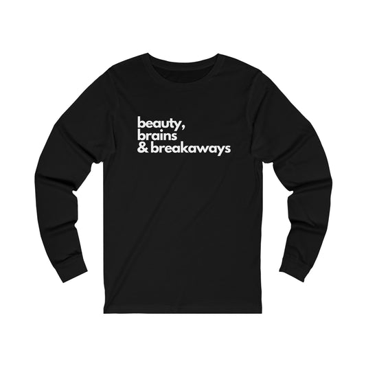 Beauty, Brains & Breakaways Unisex Bella + Canvas Long Sleeve T
