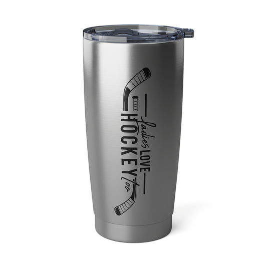 Ladies Love Hockey Too!  20oz Tumbler