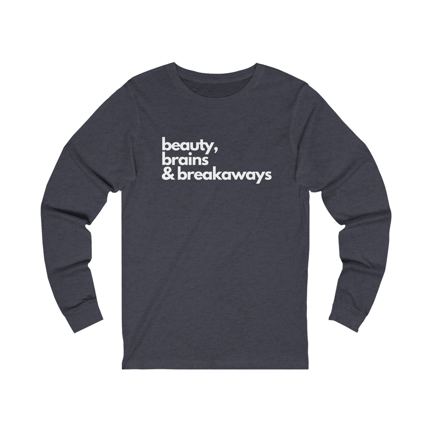 Beauty, Brains & Breakaways Unisex Bella + Canvas Long Sleeve T