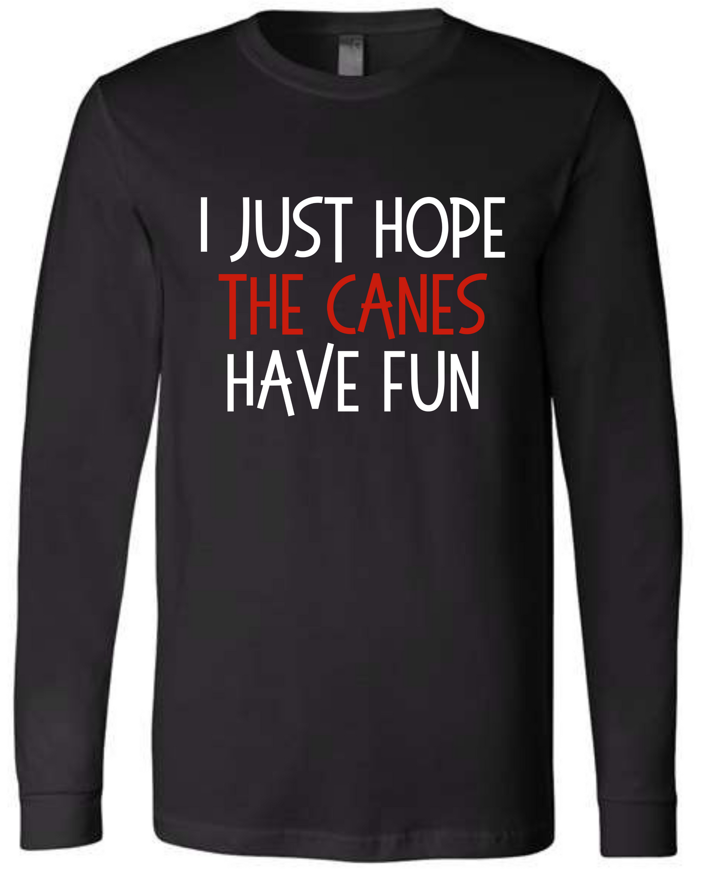 I Just Hope *MY FAVE* Has Fun Long Sleeve T