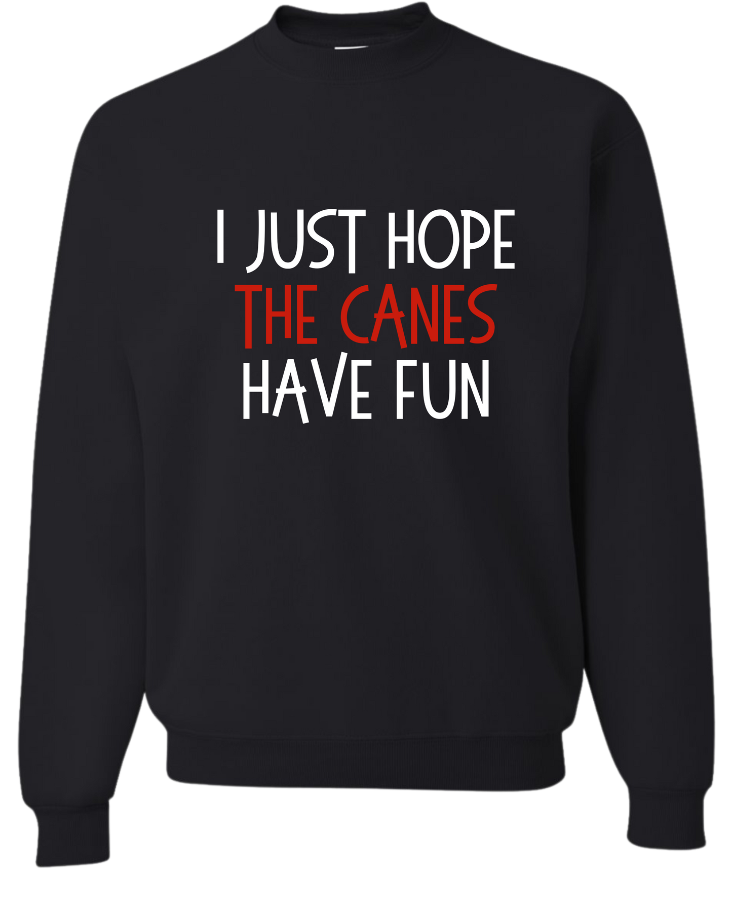 I Just Hope *MY FAVE* Has Fun Sweatshirt