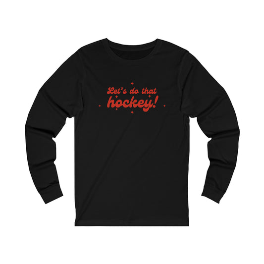 Let's do that hockey! Unisex Bella + Canvas Long Sleeve Tee