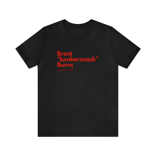 Brent *lumbersnack* Burns Unisex Bella + Canvas T-Shirt