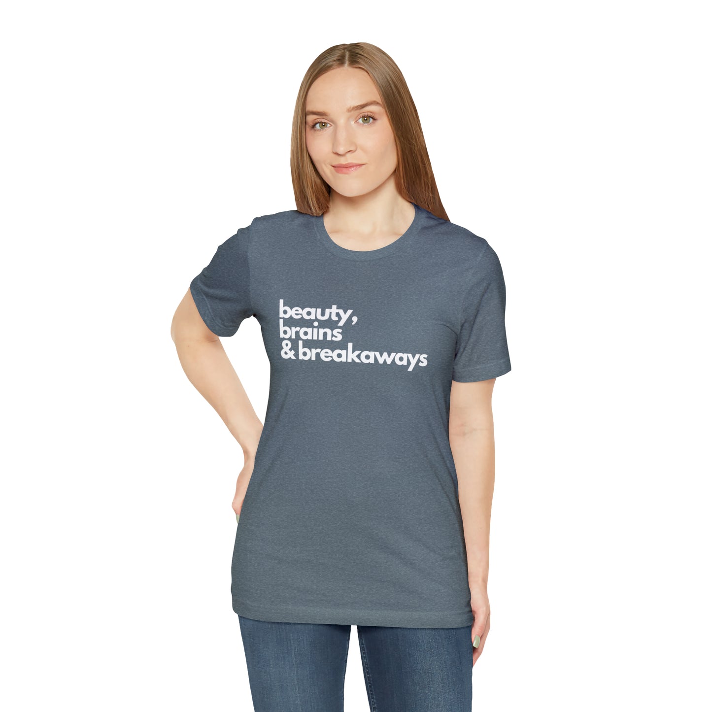 Beauty, brains & breakaways Unisex Bella + Canvas T