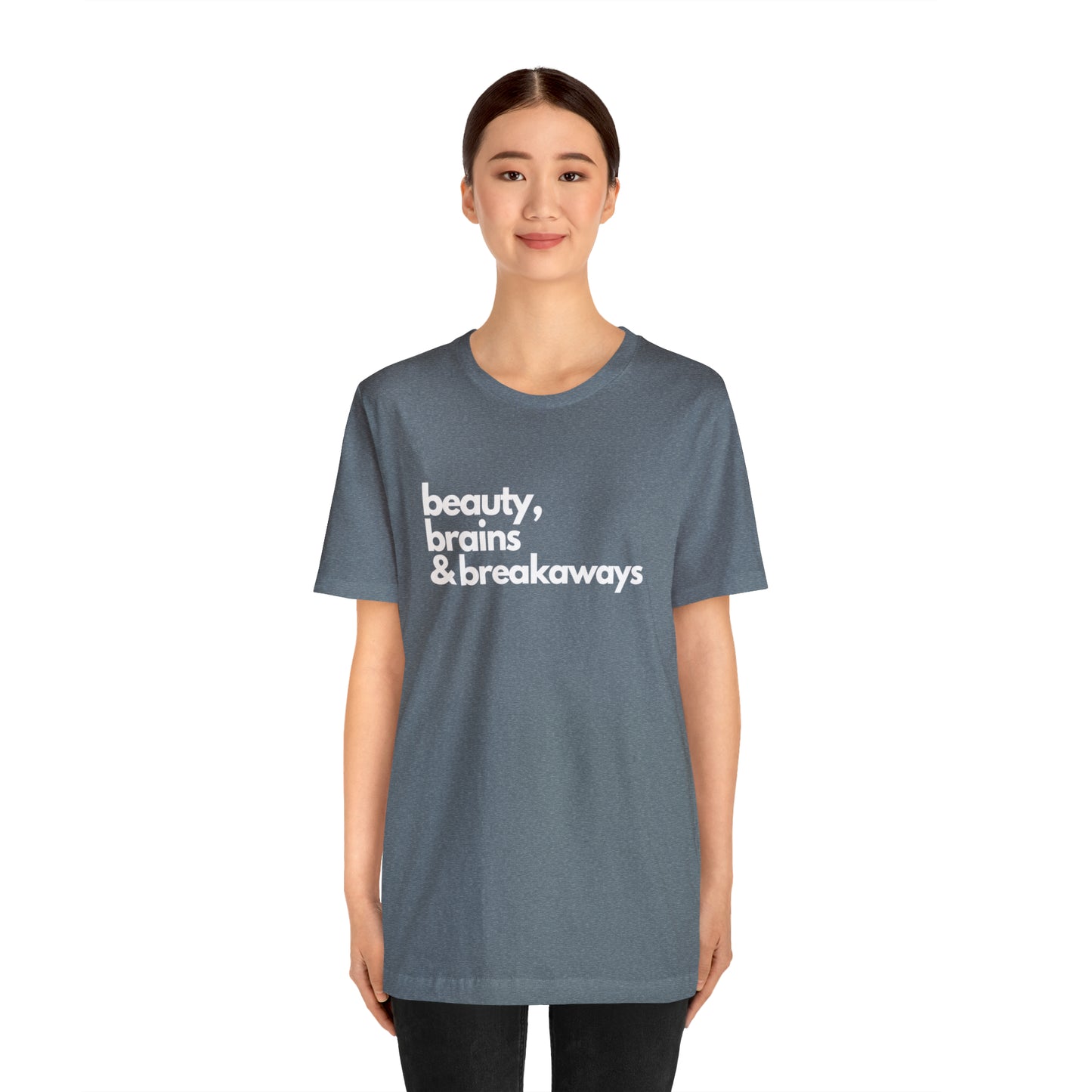 Beauty, brains & breakaways Unisex Bella + Canvas T