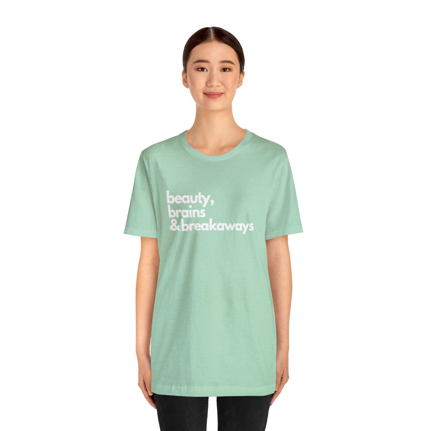 Beauty, brains & breakaways Unisex Bella + Canvas T