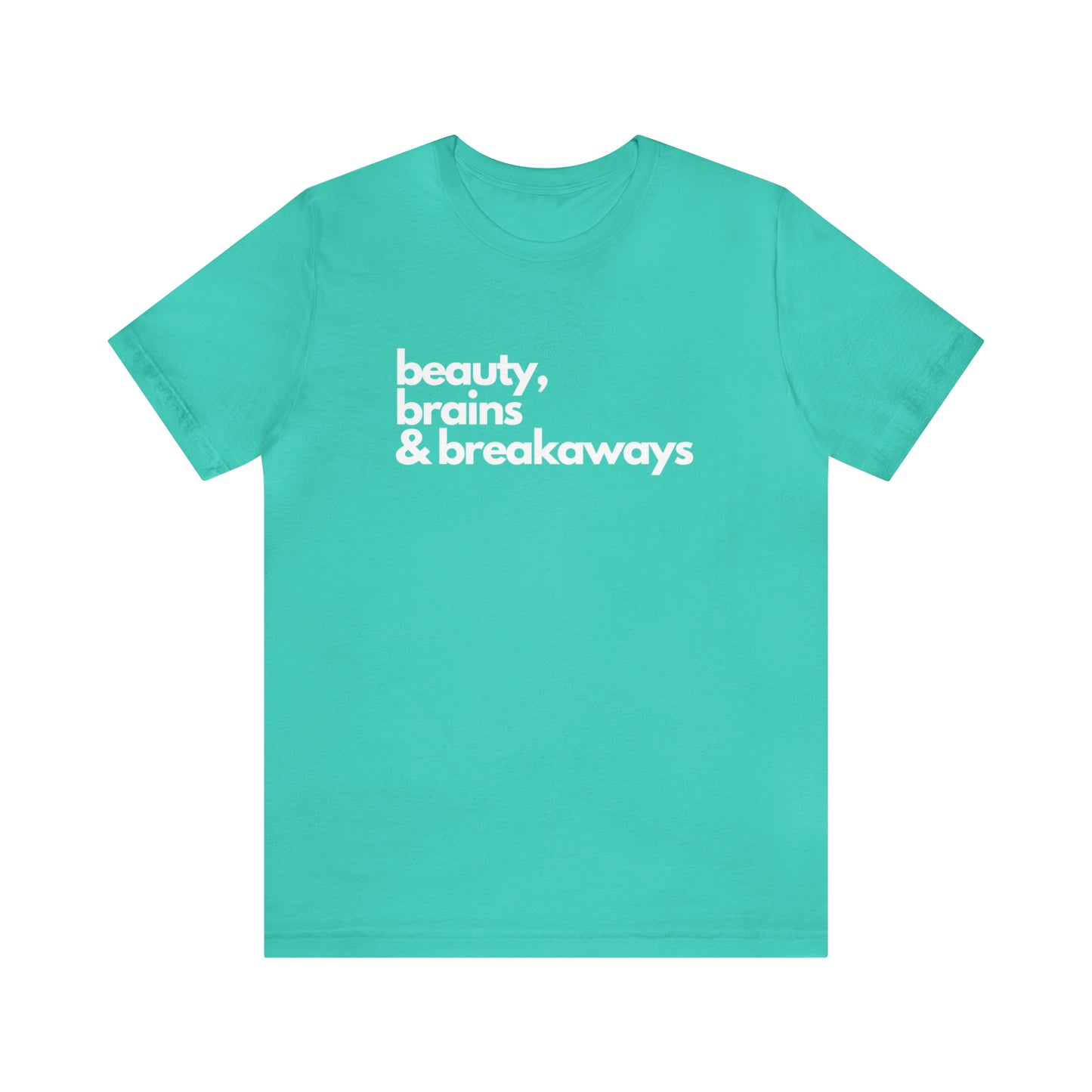 Beauty, brains & breakaways Unisex Bella + Canvas T