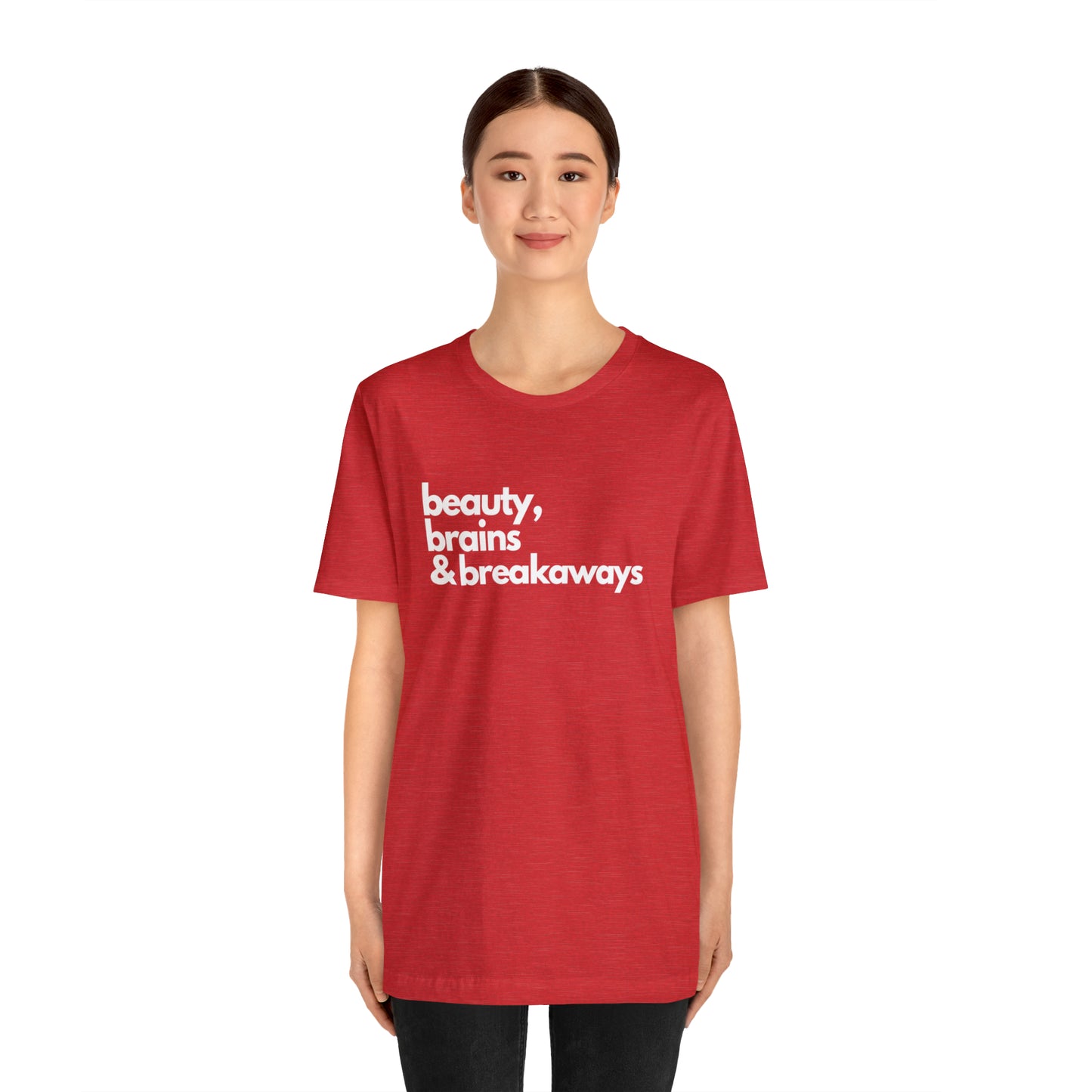 Beauty, brains & breakaways Unisex Bella + Canvas T