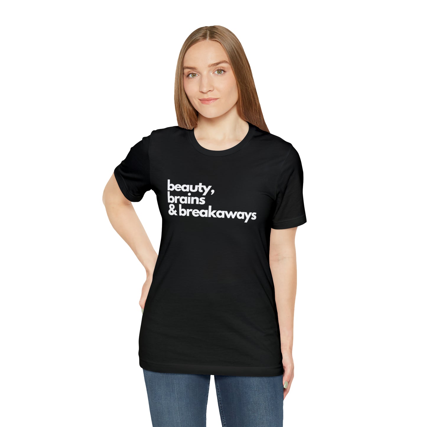 Beauty, brains & breakaways Unisex Bella + Canvas T