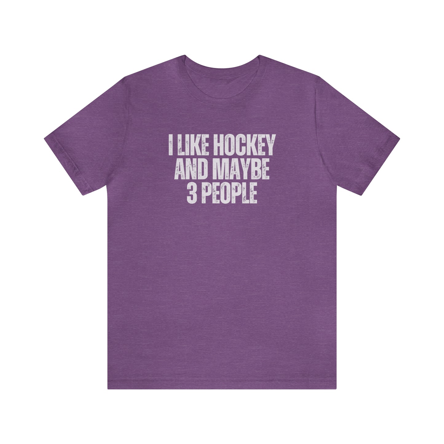 I Like Hockey and Maybe 3 People Unisex Bella + Canvas T