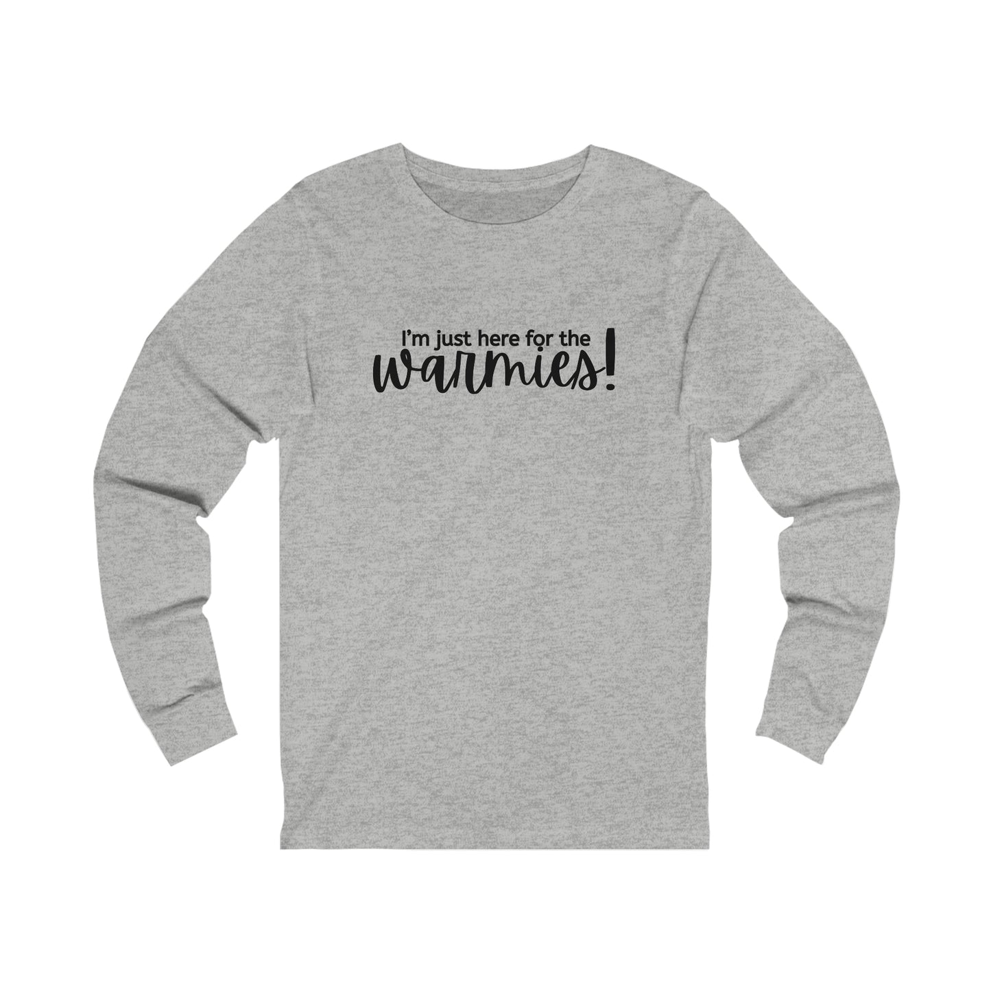 I'm just here for the warmies! Unisex Bella + Canvas Long Sleeve Tee