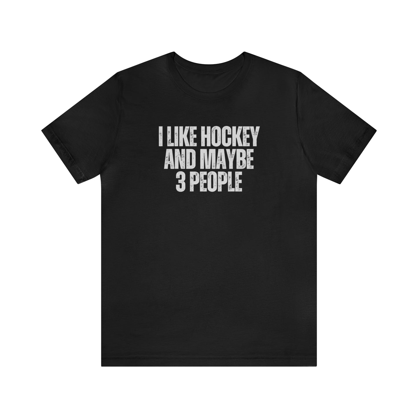 I Like Hockey and Maybe 3 People Unisex Bella + Canvas T