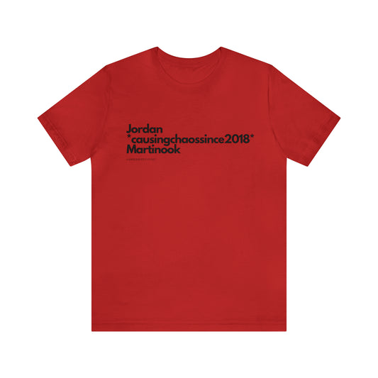 Jordan *causingchaossince2018* Martinook Unisex Bella + Canvas Tee