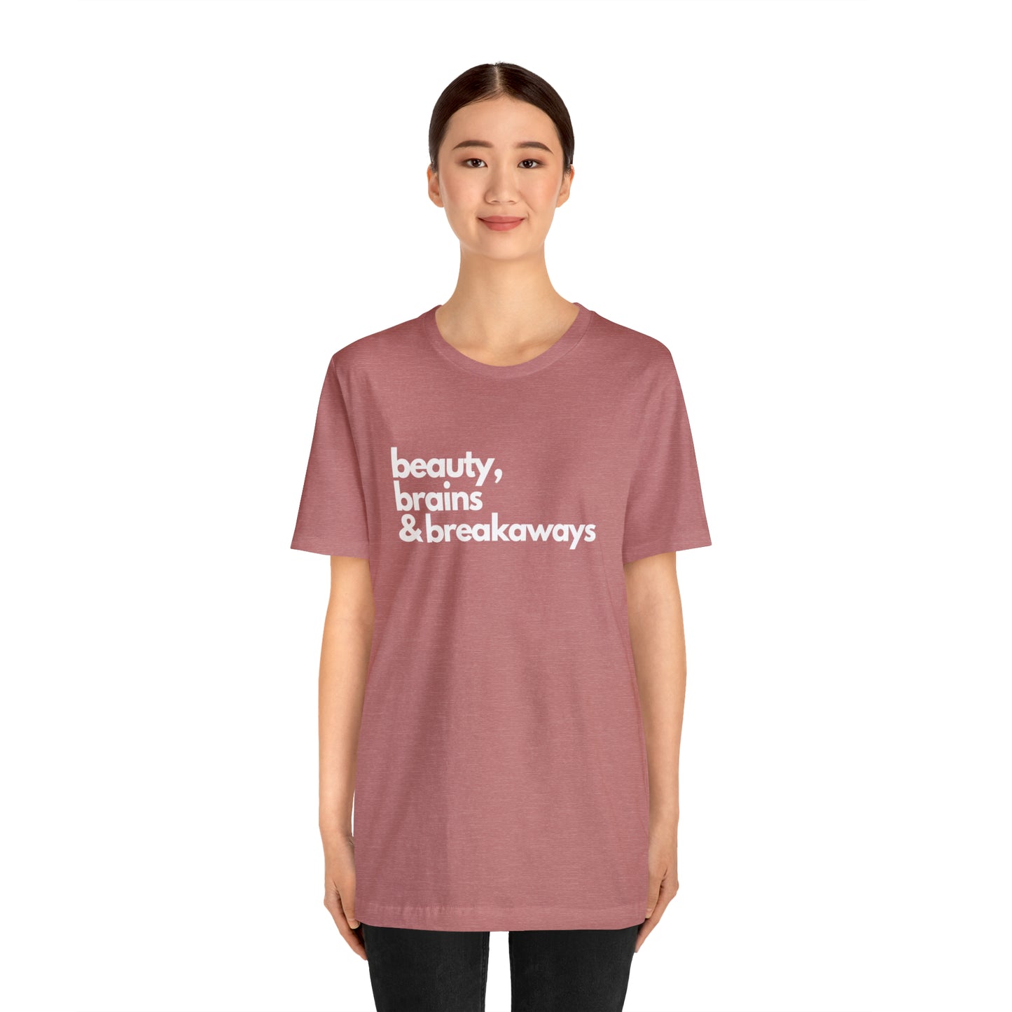 Beauty, brains & breakaways Unisex Bella + Canvas T