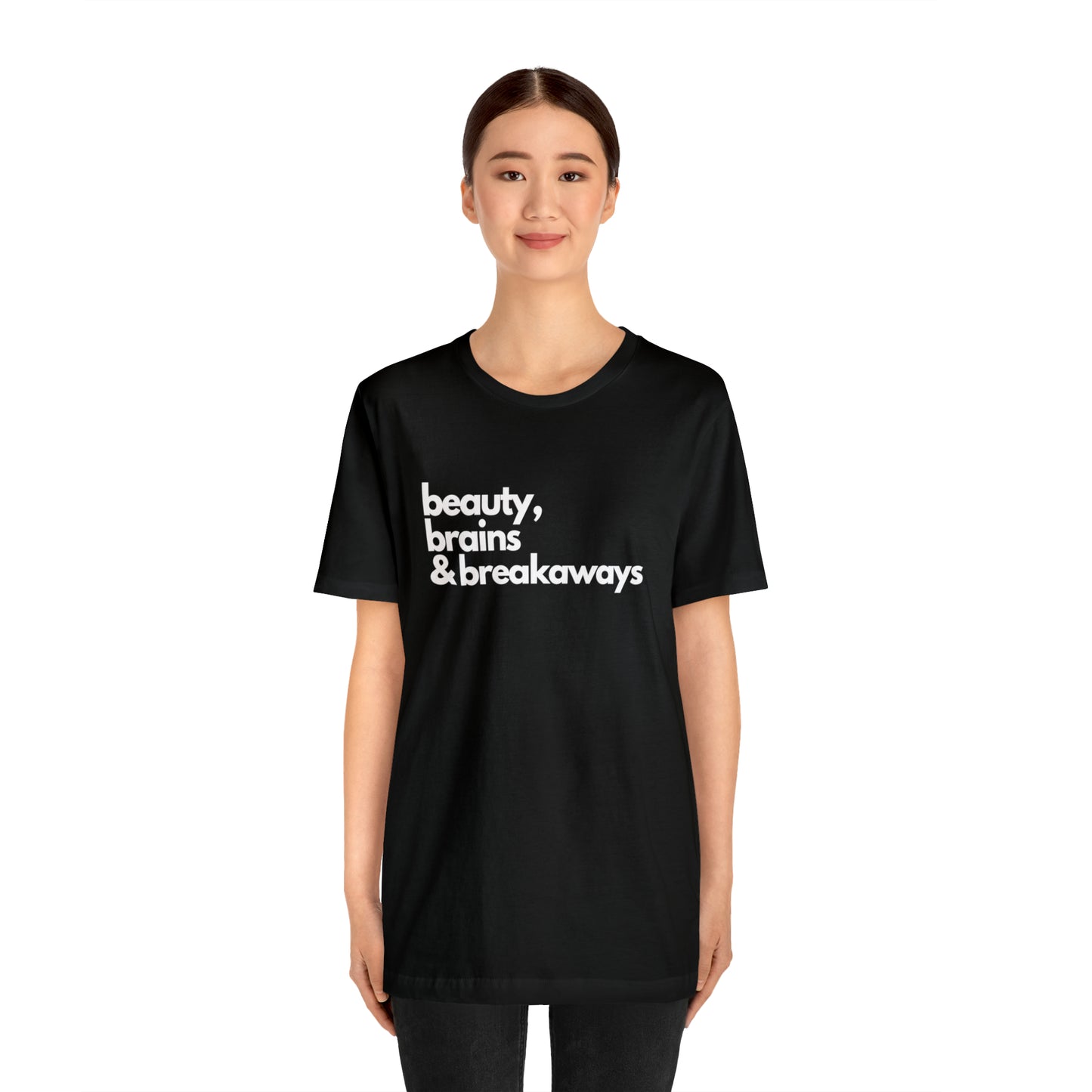 Beauty, brains & breakaways Unisex Bella + Canvas T