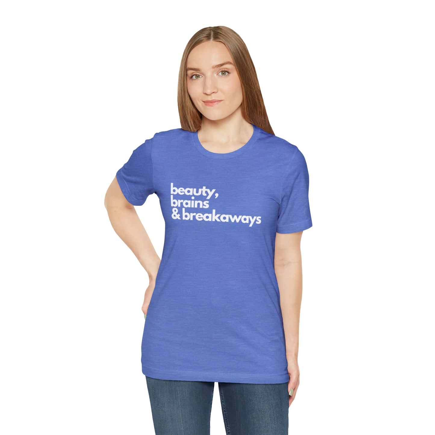 Beauty, brains & breakaways Unisex Bella + Canvas T