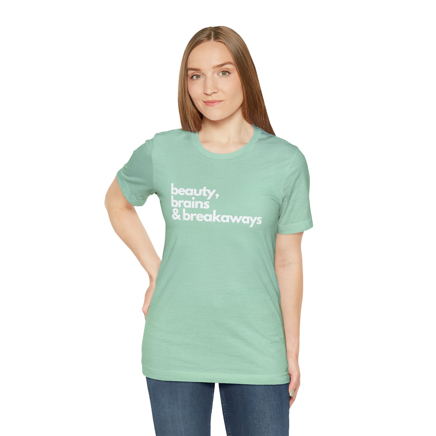 Beauty, brains & breakaways Unisex Bella + Canvas T