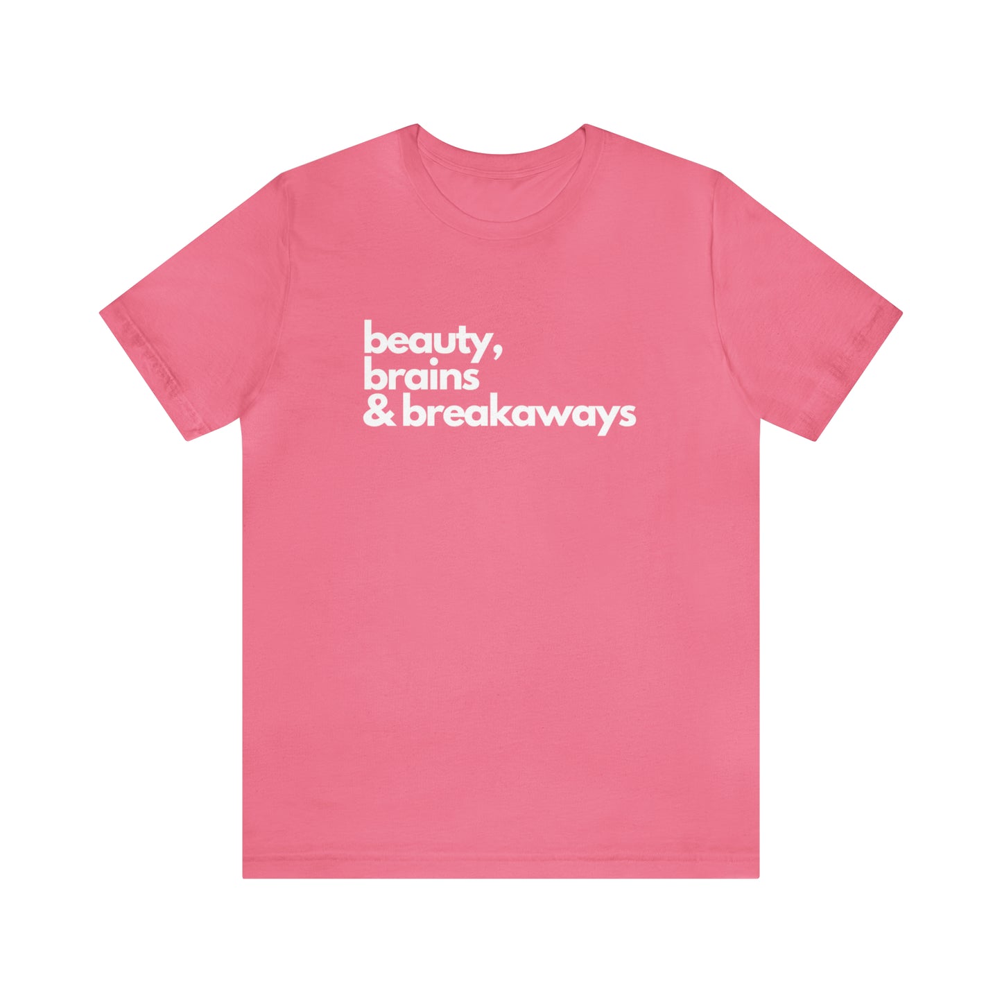 Beauty, brains & breakaways Unisex Bella + Canvas T