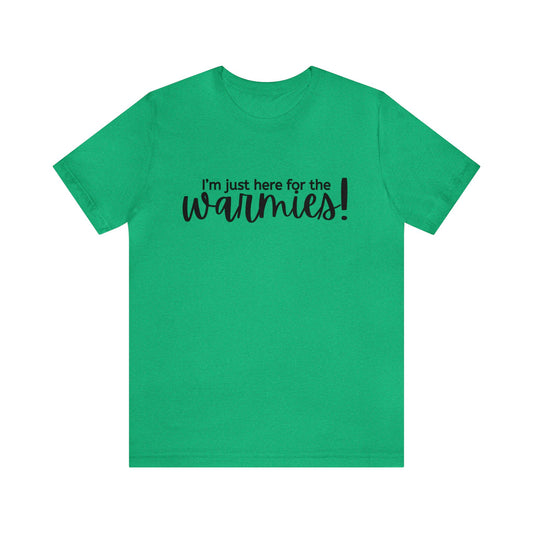 I'm just here for the warmies! Unisex Bella + Canvas Short Sleeve Tee