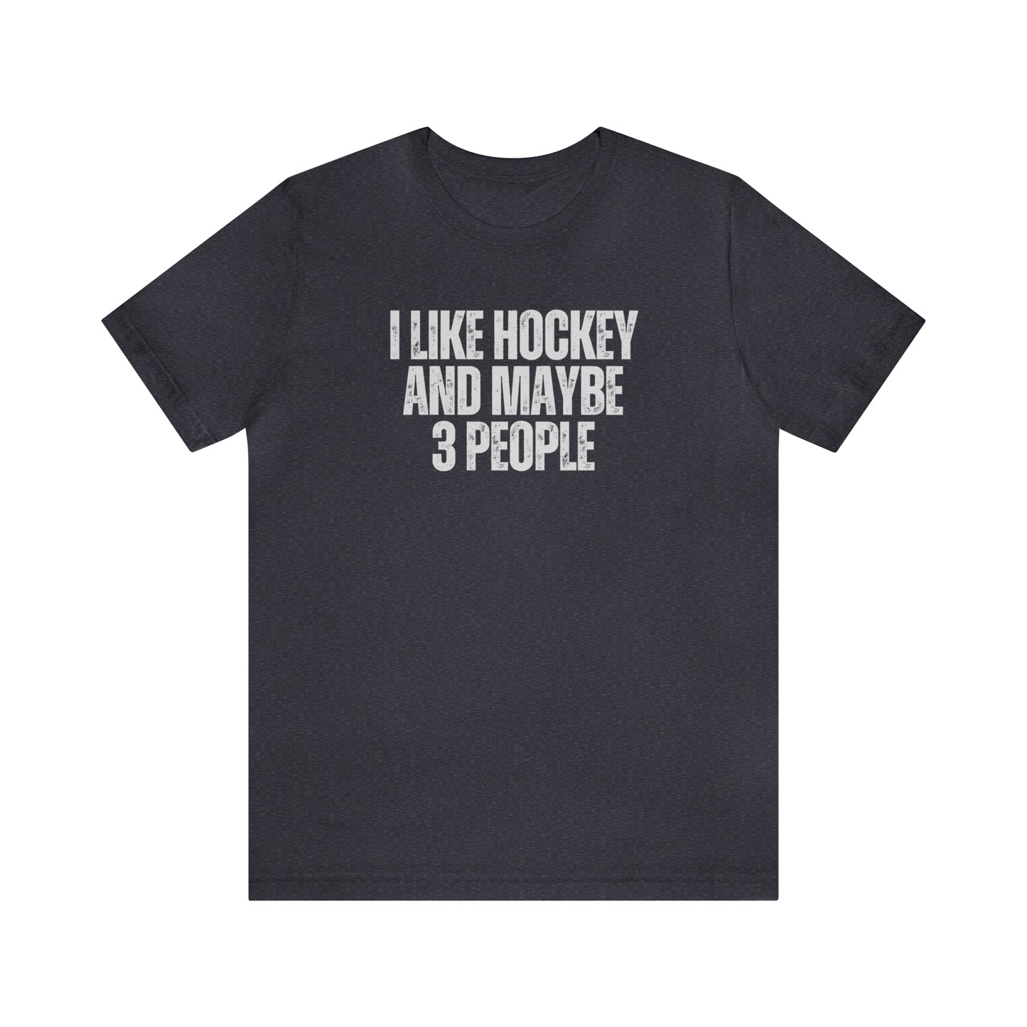 I Like Hockey and Maybe 3 People Unisex Bella + Canvas T