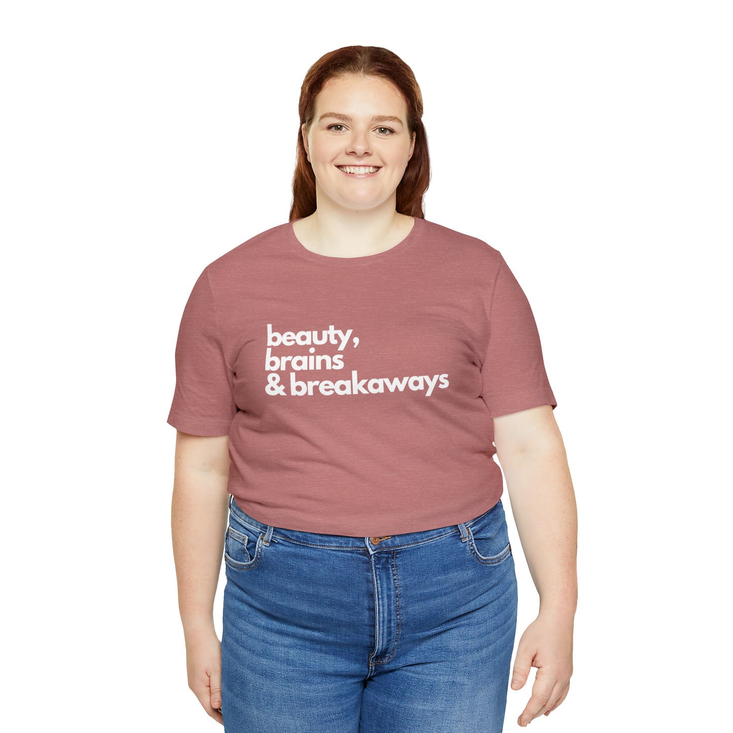 Beauty, brains & breakaways Unisex Bella + Canvas T