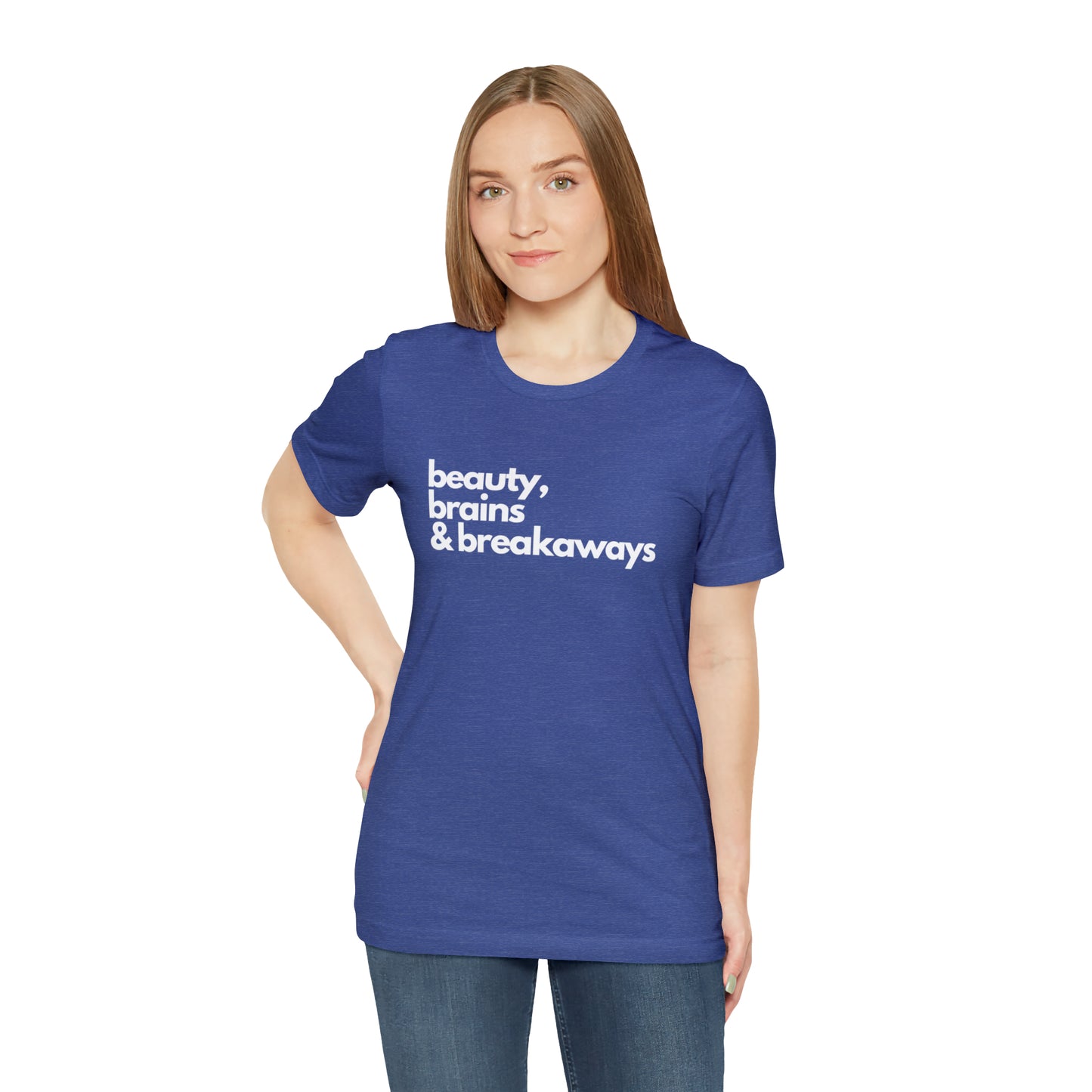 Beauty, brains & breakaways Unisex Bella + Canvas T