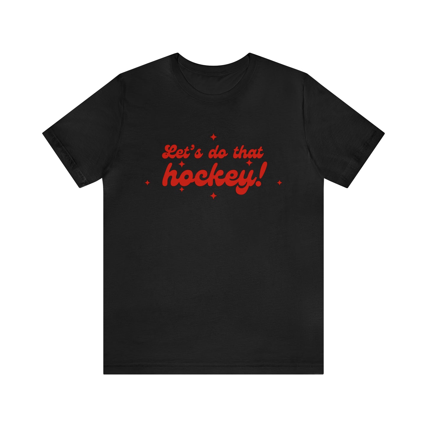 Let's do that hockey! Unisex Bella + Canvas Tee