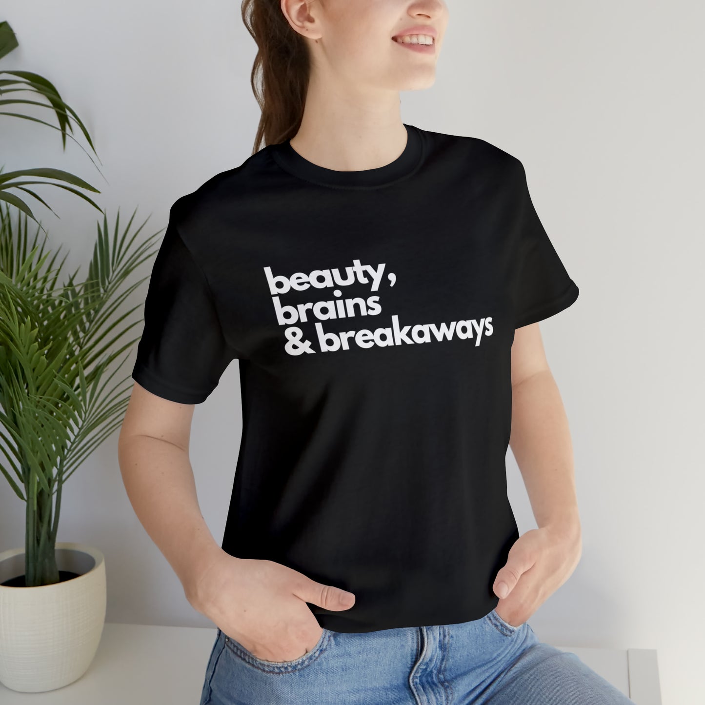 Beauty, brains & breakaways Unisex Bella + Canvas T