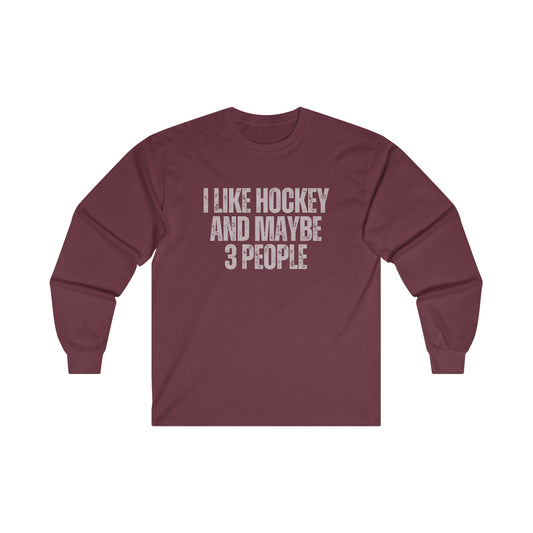 I Like Hockey and Maybe 3 People Ultra Gildan Long Sleeve Tee