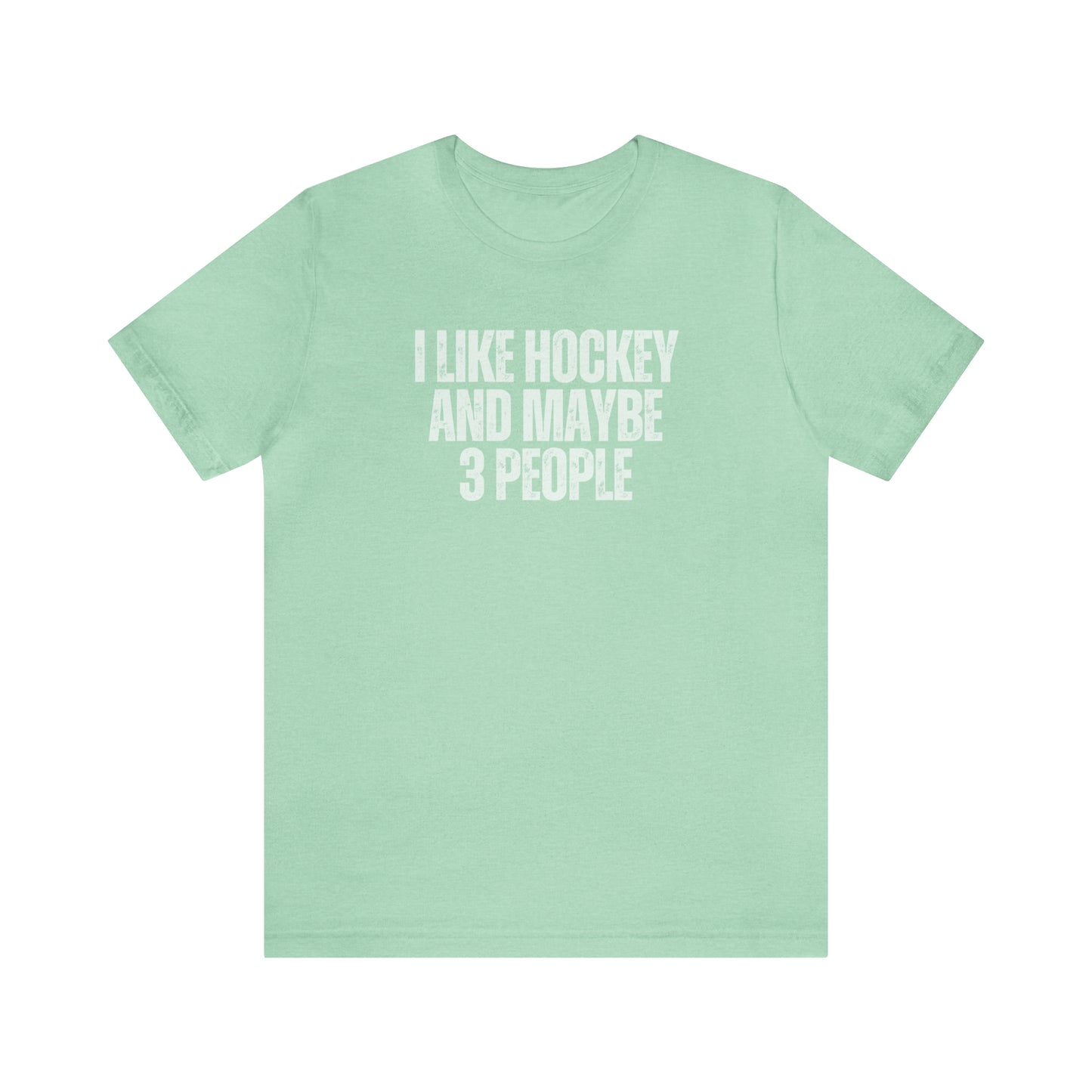 I Like Hockey and Maybe 3 People Unisex Bella + Canvas T