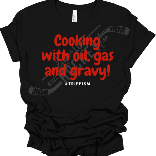Cooking with oil, gas and gravy!