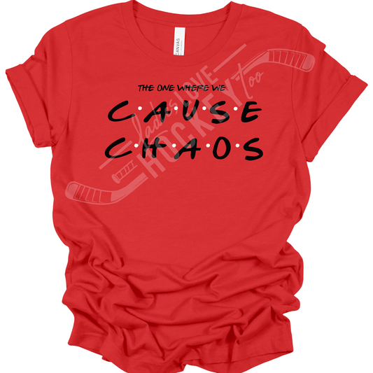 The One Where We Cause Chaos Shirt!