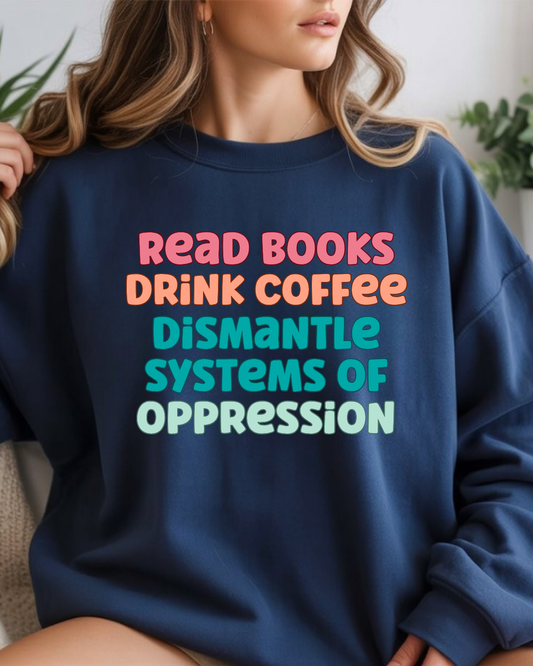 Read Books, Drink Coffee, Dismantle Systems of Oppression