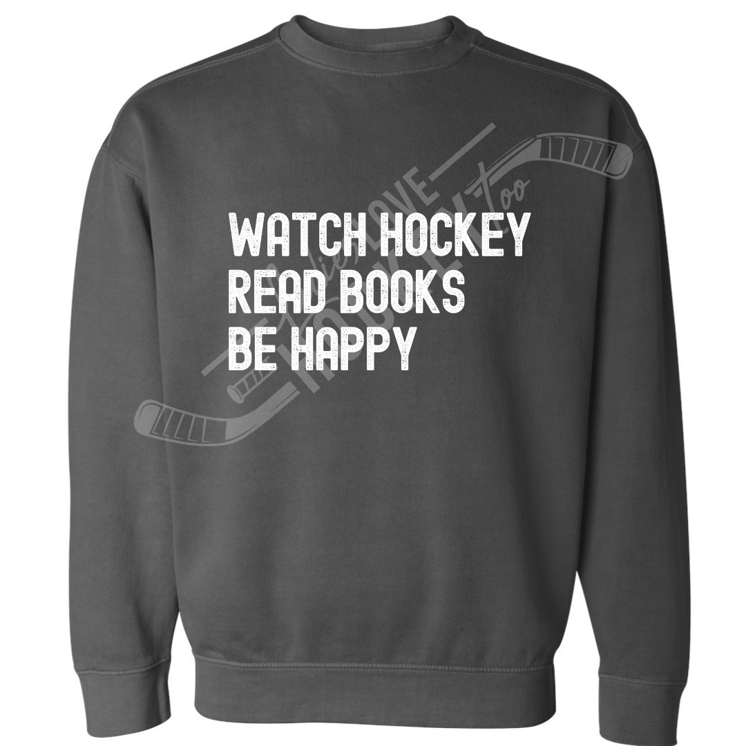 Watch Hockey. Read Books. Be Happy. Comfort Colors Sweatshirt