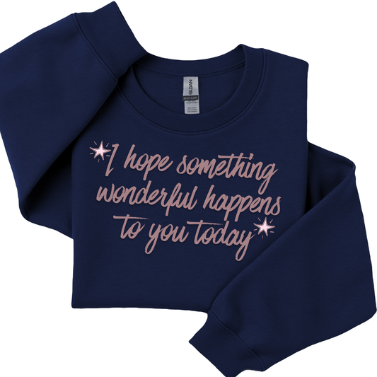 I Hope Something Wonderful Happens to You Today